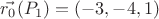 $\vec{r_0}(P_1) = (-3, -4, 1) $