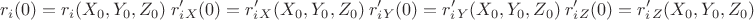 $$r_i(0)=r_i(X_0,Y_0,Z_0) \ r_i'_X(0)=r_i'_X(X_0,Y_0,Z_0) \  r_i'_Y(0)=r_i'_Y(X_0,Y_0,Z_0) \   r_i'_Z(0)=r_i'_Z(X_0,Y_0,Z_0)$$