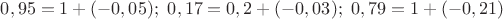 $0,95=1+(-0,05); \ 0,17=0,2+(-0,03); \ 0,79=1+(-0,21)$