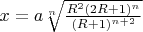 $x=a\sqrt[n]{\frac{R^2(2R+1)^n}{(R+1)^{n+2}}}$
