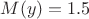 $M(y)=1.5$