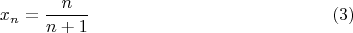 $$x_n=\frac {n}{n+1} \eqno (3)$$