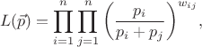 $${L(\vec{p}) = \prod_{i=1}^{n} \prod_{j=1}^{n} \left(\frac{p_i}{p_i + p_j}\right)^{w_{ij}}},$$