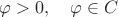 $\varphi > 0, \quad \varphi \in C$