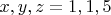 $x,y,z=1,1,5$