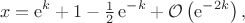 $$x=\mathrm{e}^k+1-\tfrac{1}{2}\,\mathrm{e}^{-k}+\mathcal{O}\left(\mathrm{e}^{-2k}\right),$$
