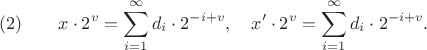 $$(2)  \qquad   x\cdot {{2}^{v}}=\sum\limits_{i=1}^{\infty }{{{d}_{i}}\cdot {{2}^{-i+v}}}, \quad{x}'\cdot {{2}^{v}}=\sum\limits_{i=1}^{\infty }{{{d}_{i}}\cdot {{2}^{-i+v}}}.$$