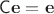 $\mathsf C\mathbf e=\mathbf e$