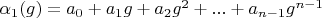 $\alpha_1(g)=a_0+a_1 g+a_2 g^2+...+a_{n-1} g^{n-1}$