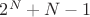 $2^N+N-1$