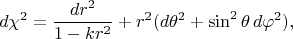 $$d\chi^2=\dfrac{dr^2}{1-kr^2}+r^2(d\theta^2+\sin^2\theta\,d\varphi^2),$$