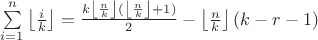 $\sum\limits_{i=1}^{n}\left\lfloor\frac{i}{k}\right\rfloor=\frac{k\left\lfloor\frac{n}{k}\right\rfloor(\left\lfloor\frac{n}{k}\right\rfloor+1)}{2}-\left\lfloor\frac{n}{k}\right\rfloor(k-r-1)