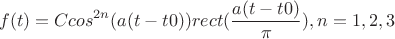 $$f(t)=Ccos^{2n}(a(t-t0))rect(\frac {a(t-t0)} \pi), n=1,2,3$$