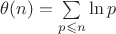 $\theta(n)=\sum \limits_{p\leqslant n}\ln p$