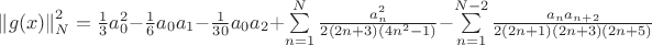 $\left\lVert g(x)\right\rVert_N^2 = \frac{1}{3}a_0^2 - \frac{1}{6}a_0 a_1 - \frac{1}{30}a_0 a_2 + \sum\limits_{n=1}^{N}\frac{a_n^2}{2(2n+3)(4n^2-1)} - \sum\limits_{n=1}^{N-2}\frac{a_n a_{n+2}}{2(2n+1)(2n+3)(2n+5)}$