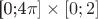 [0;4\pi] \times [0;2]