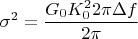 $$\sigma^2=\frac{G_{0}K_{0}^2 2\pi \Delta f }{2\pi }$$