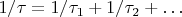 $1/\tau=1/\tau_1+1/\tau_2+\ldots$