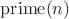 $\operatorname{prime}(n)$