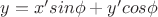 $y= x'sin \phi +y'cos \phi$