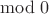 ${}\bmod 0$