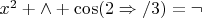 $x^2 + \wedge  + \cos (2 \Rightarrow/3)  = \neg  $
