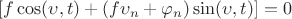 $[ f \cos( \upsilon, t ) + ( f \upsilon_n + \varphi_n ) \sin( \upsilon, t ) ] = 0$