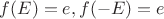 $f(E) = e, f(-E) = e$