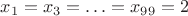 $\[{x_1} = {x_3} =  \ldots  = {x_{99}} = 2\]$