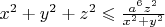 $x^2+y^2+z^2 \leqslant \frac{a^6z^2}{x^2+y^2}$