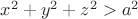 $x^2 + y^2 +z^2 > a^2$