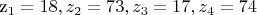 z_1=18, z_2=73, z_3=17, z_4=74