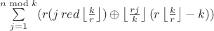 $\sum\limits_{j=1}^{n \bmod k}(r(j \, red \left\lfloor \frac{k}{r}\right\rfloor)\oplus\left\lfloor\frac{rj}{k}\right\rfloor(r\left\lfloor\frac{k}{r}\right\rfloor - k))$