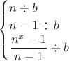 $\begin{cases}
n\div b\\
n-1\div b\\
\dfrac{n^x-1}{n-1}\div b
\end{cases}$