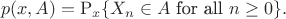 $$
p(x,A) = \mathrm{P}_x\{X_n\in A\text{ for all }n\geq 0\}.
$$