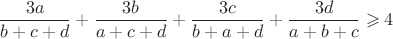 $$\dfrac{3a}{b+c+d}+\dfrac{3b}{a+c+d}+\dfrac{3c}{b+a+d}+\dfrac{3d}{a+b+c}\geqslant 4$$