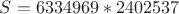 $S = 6334969*2402537$
