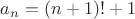 $a_n=(n+1)!+1$