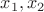 $x_{1}, x_{2}$