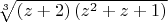 $\[
\sqrt[3]{{\left( {z + 2} \right)\left( {z^2  + z + 1} \right)}}
\]
$