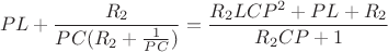 $$PL+\frac{R_2}{PC(R_2+\frac{1}{PC})}=\frac{R_2LCP^2+PL+R_2}{R_2CP+1}$$