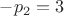 $ -p_2 = 3$