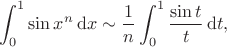 $$\int_0^1\sin x^n\,\mathrm dx\sim\frac1n\int_0^1\frac{\sin t}t\,\mathrm dt,$$