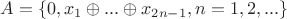 $A=\{0,x_1\oplus...\oplus x_{2n-1},n=1,2,...\}$