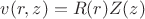 $v(r,z)=R(r)Z(z)$