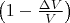 $\left(1-\frac{\Delta V}{V}\right)$