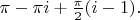 $\pi-\pi i+{\pi\over2}(i-1).$