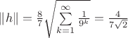 $\left\lVert h \right\rVert = \frac{8}{7} \sqrt{\sum\limits_{k=1}^{\infty} \frac{1}{9^k}} = \frac{4}{7\sqrt{2}}$