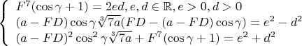 $$\left\{
\begin{array}{lcl}
F^7(\cos\gamma+1)=2ed,e,d\in\mathbb{R},e>0,d>0\\
(a-FD)\cos\gamma \sqrt[3]{7a}(FD-(a-FD)\cos\gamma)=e^2-d^2\\
(a-FD)^2\cos^2\gamma \sqrt[3]{7a}+F^7(\cos\gamma+1)=e^2+d^2
\end{array}
\right.$$