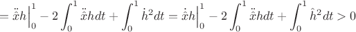 $$=\ddot{\hat {x}}h\Big|_0^1-2\displaystyle\int_0^1\ddot{\hat {x}}hdt+\displaystyle\int_0^1\dot{h}^2dt=
\dot{\hat {x}}h\Big|_0^1-2\displaystyle\int_0^1\ddot{\hat {x}}hdt+\displaystyle\int_0^1\hat h^2dt>0$$
